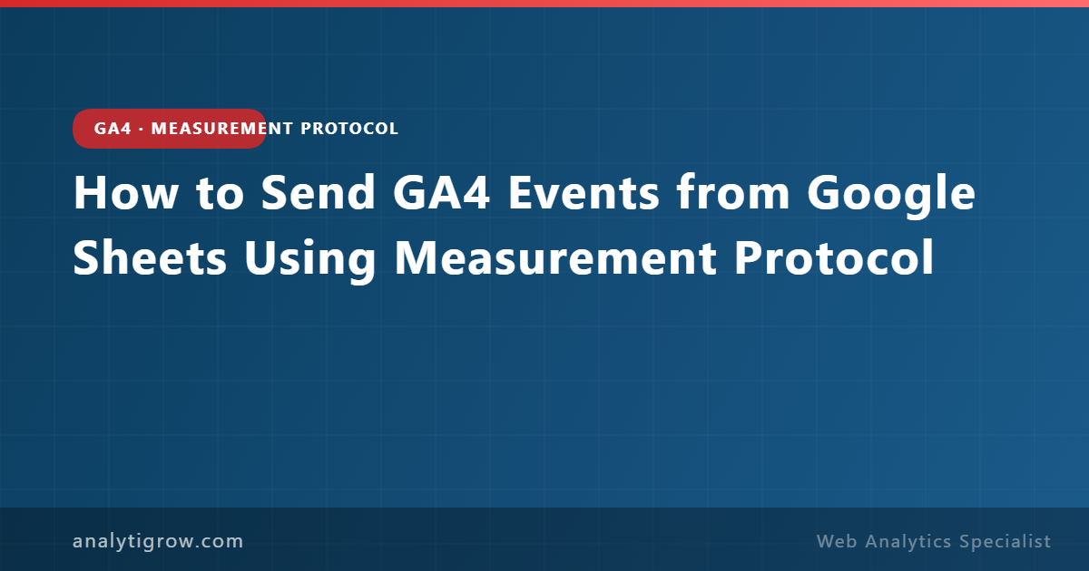 How to Send GA4 Events Using Measurement Protocol from Google Sheets