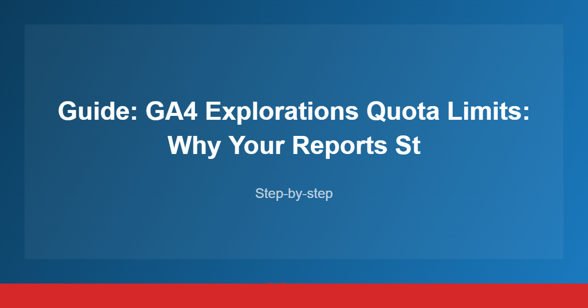 Guide: GA4 Explorations Quota Limits: Why Your Reports St