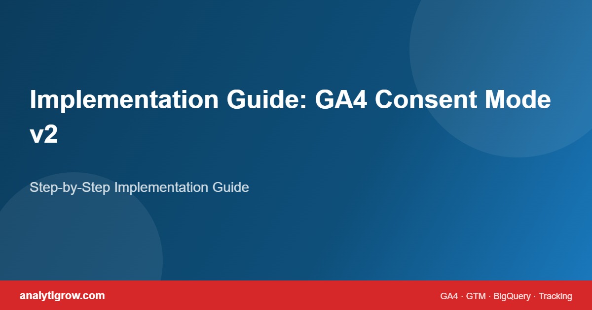GA4 Consent Mode v2: What Happens to Analytics When Consent is Granted But analytics_storage is Denied implementation guide