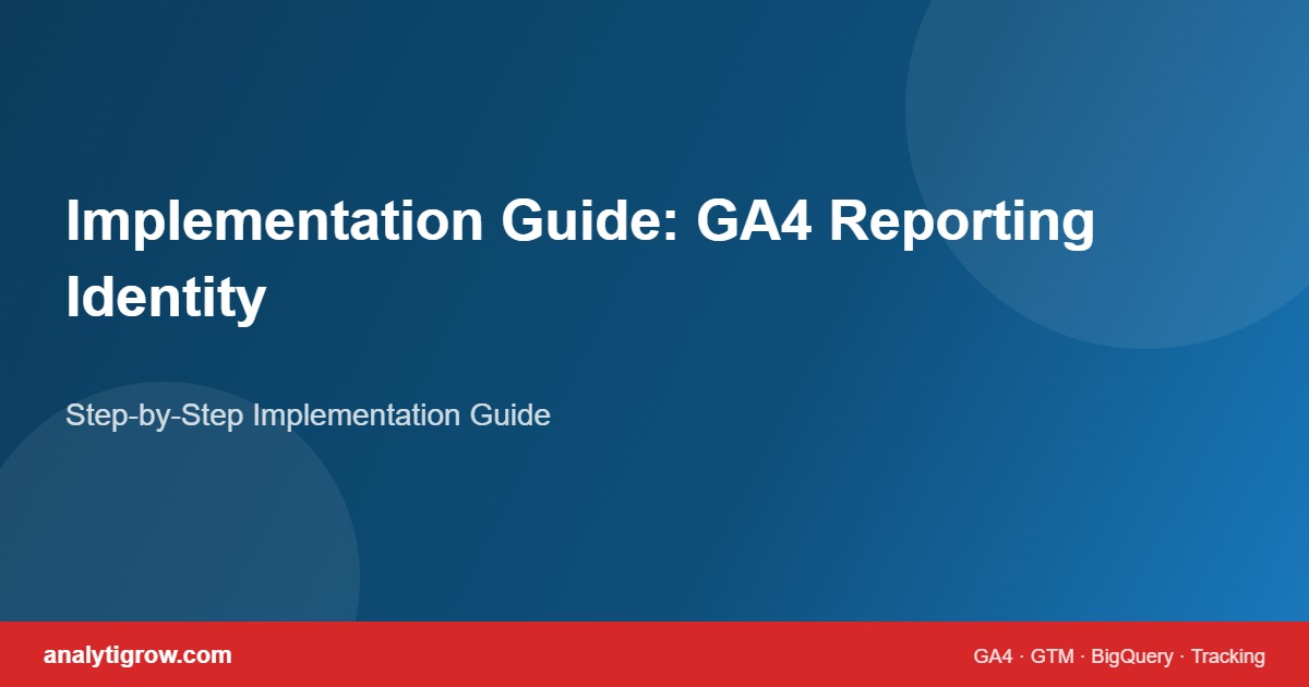 GA4 Reporting Identity: How User Selection Affects Audience Syncing Rules implementation guide