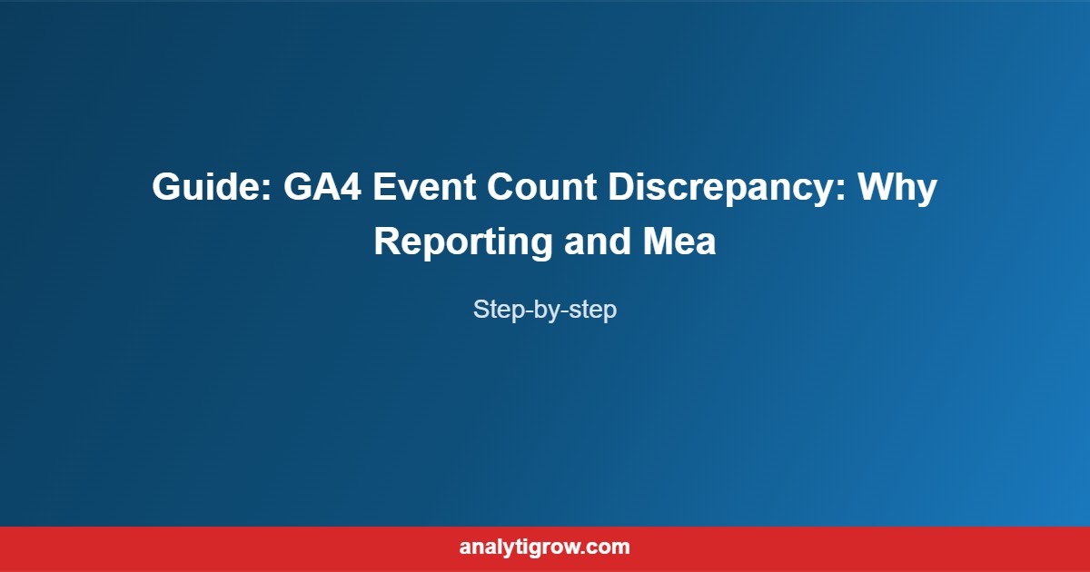 Guide GA4 Event Count Discrepancy: W